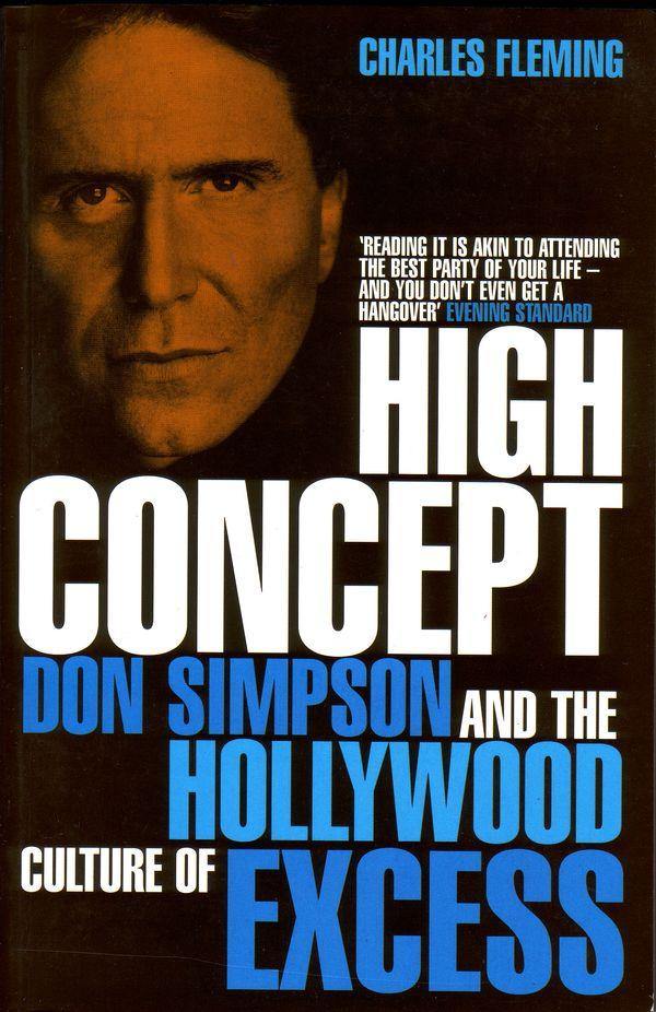 High Concept: Don Simpson and the Hollywood Culture of Excess