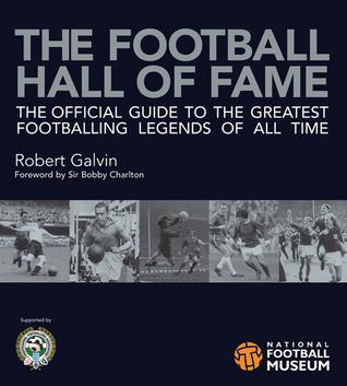 The Football Hall of Fame (Soccer): The Official Guide to the Greatest Footballing Legends of All Time