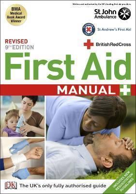 First Aid Manual: The Authorised Manual of St John Ambulance, St. Andrews Ambulance Association and the British Red Cross