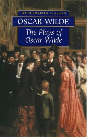 Plays of Oscar Wilde (Wordsworth Classics)