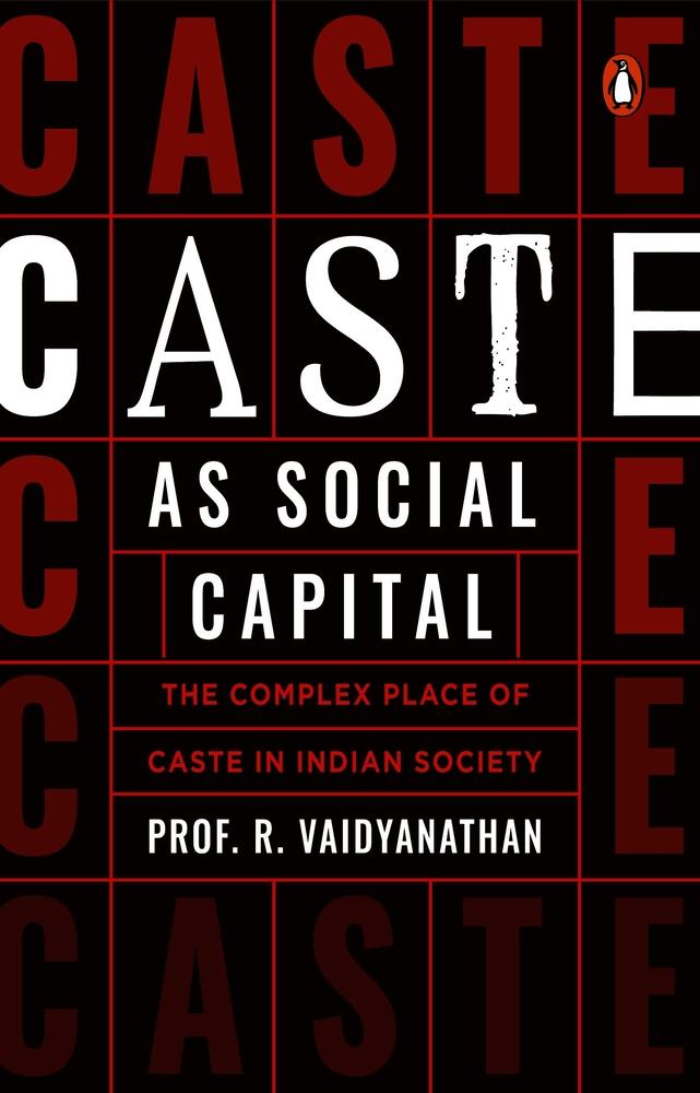 Caste as Social Capital: The Complex Place of Caste in Indian Society