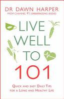Live Well To 101: Quick and Easy Daily Tips for a Long and Healthy Life