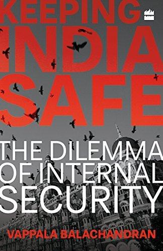 Keeping India Safe : The Dilemma of Internal Security