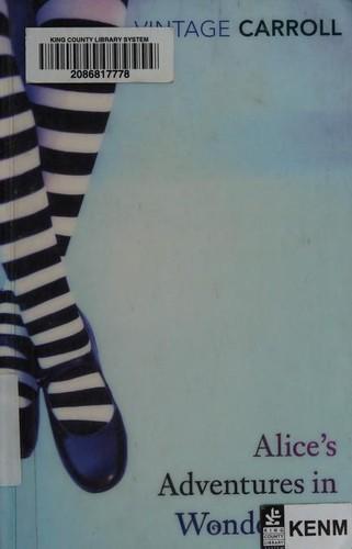 Alice&#39;s Adventures in Wonderland and Through the Looking Glass: and What Alice Found There