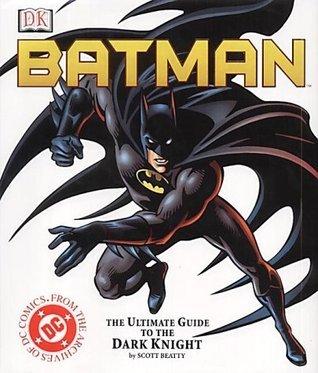 Batman: the Ultimate Guide to the Dark Knight