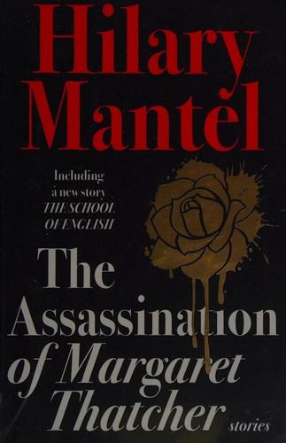 The assassination of Margaret Thatcher: and other stories