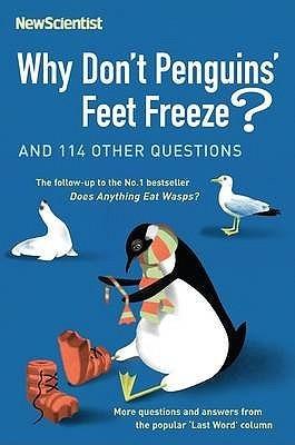 Why Don&amp;apos;t Penguins&amp;apos; Feet Freeze?: And 114 Other Questions