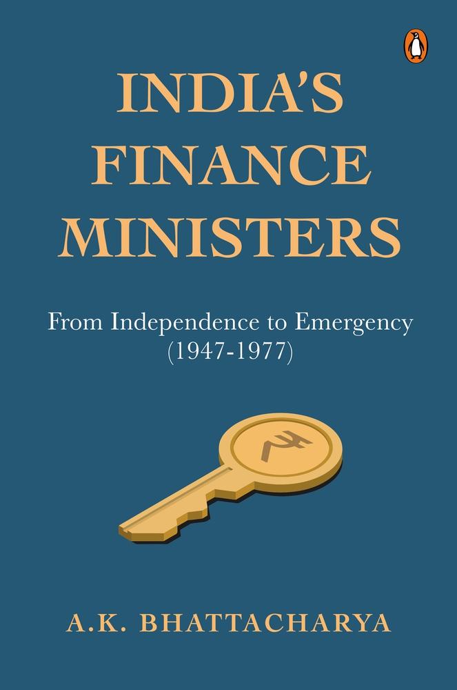 India&amp;apos;s Finance Ministers: From Independence to Emergency (1947-1977)